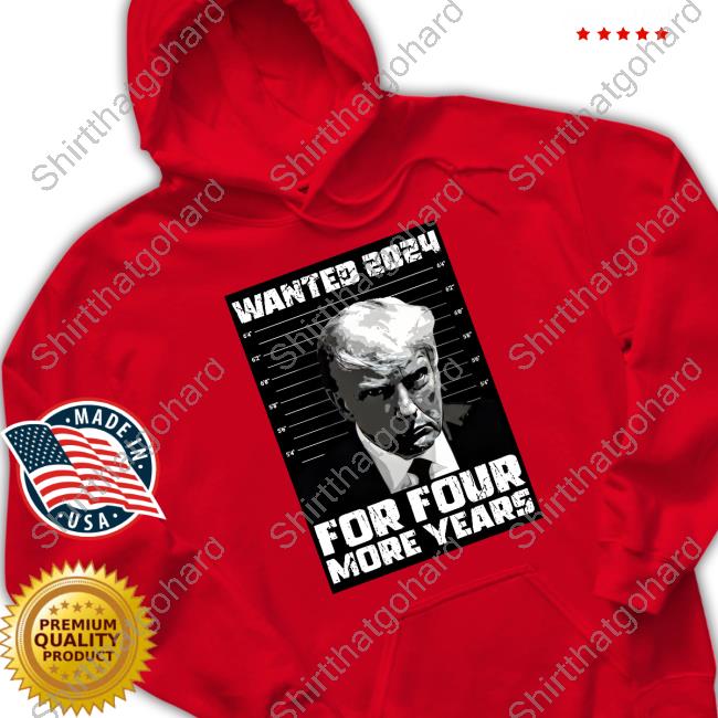 Official Shopdonjr Merch Trump Wanted 2024 For Four More Years Hoodie Shopdonjr Merch Trump Wanted 2024 For Four More Years Shirts Wanted For President