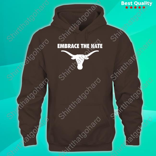 Official Texas Longhorns Embrace The Hate Shirt Fancy Boots Embrace The Hate Shirt