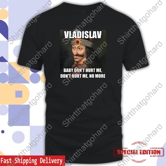 Elon Musk Vladislav Baby Don't Hurt Me Don't Hurt Me No More Shirt