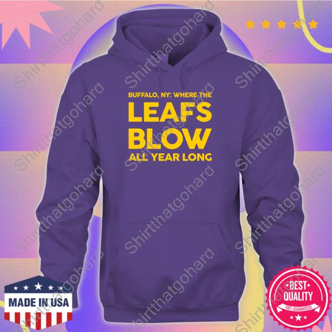 Where The Leafs Blow All Year Long Hoodie Born In Buffalo Where The Leafs Blow All Year Long Shirt