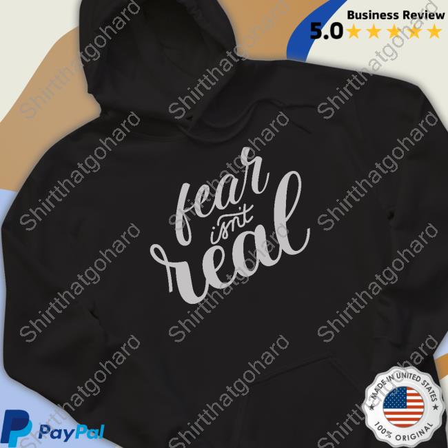 Tom Grossi Fear Isn't Real T Shirts Tom Grossi Fear Isn't Real T Shirt
