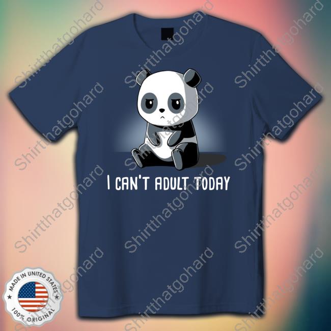 Official Panda I Can't Adult Today Tee Shirt Official Trisha Hershberger Teeturtle Merch Panda I Can't Adult Today T-Shirt