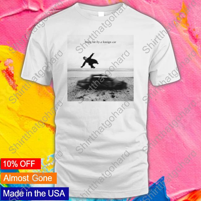 Official Being Hit By A Foreign Car Tee Shirt