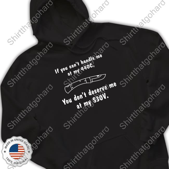 Official Knives If You Can't Handle Me At My 440c You Don't Deserve My At Me S30v Tee