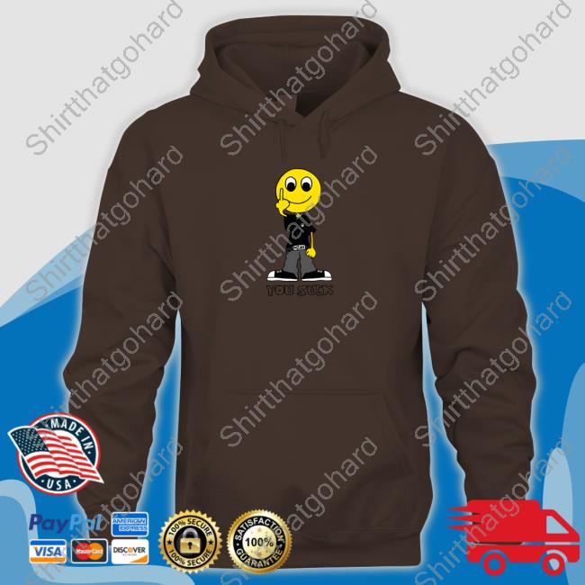 I Never Heard of You You Suck Shirt You Suck Hoodie