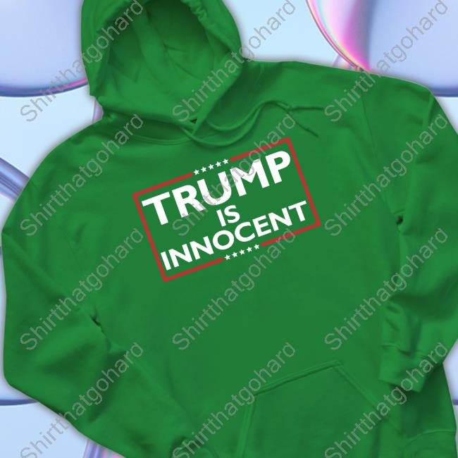 Trump Is Innocent T Shirt Trump Is Innocent Shirt American Islandman