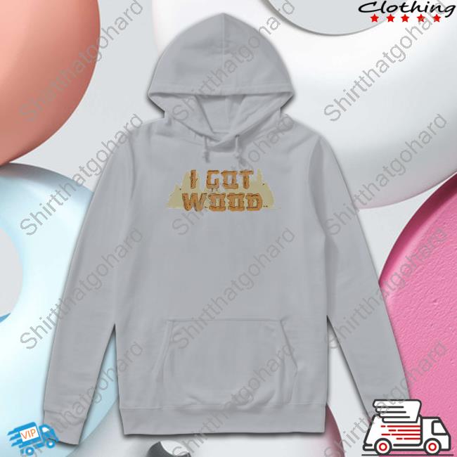 80Stees Shop I Got Wood Tee Shirt DiscussingFilm Official DiscussingFilm I Got Wood Shirts