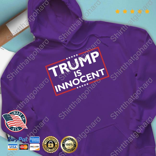 Trump Is Innocent T Shirt Trump Is Innocent Shirt
