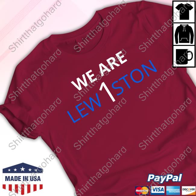 We Are Lewiston TShirt We Are Lewiston Shirt