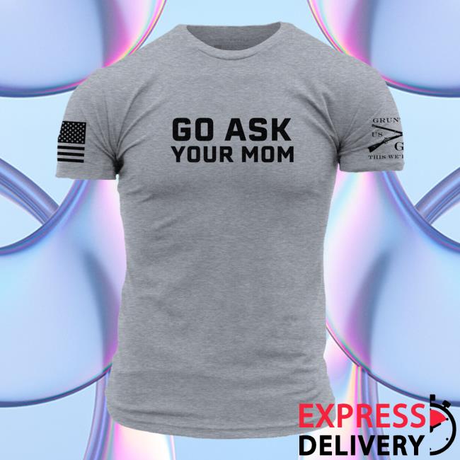 Go Ask Your Mom Short Sleeve Shirt