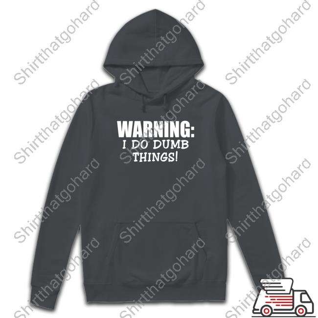 Official Warning I Do Dumb Things T Shirts