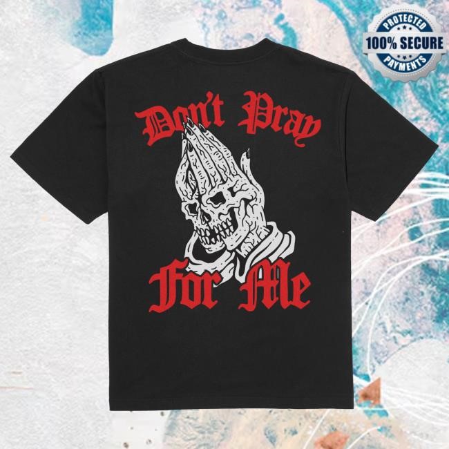 Official Lurking Class Clothing Merch Shop Don't Pray For Me Blackletter New Shirt - Black LurkingClass Official Lurking Class Clothing Merch Shop Don't Pray For Me Blackletter Shirt - Black LurkingClass