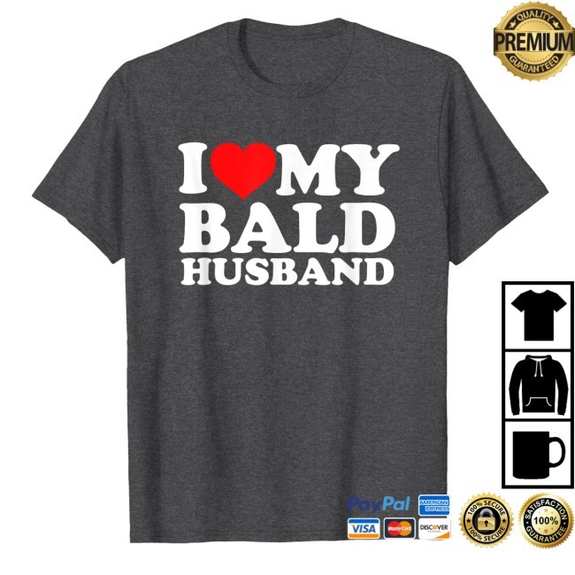 I Love My Bald Husband T Shirt