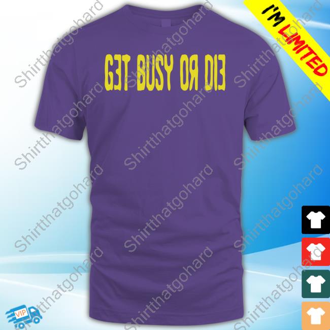 Snot Get Busy Or Die T Shirt