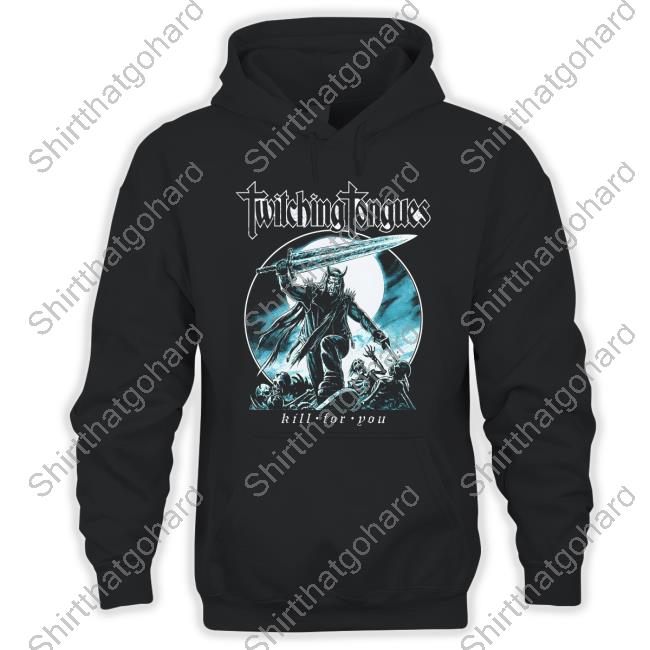 Twitching Tongues Kill For You T Shirt