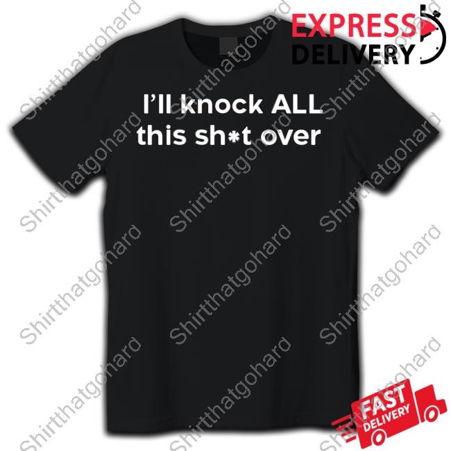 Mess In A Bottle I'll Knock All This Shit Over New T-Shirt