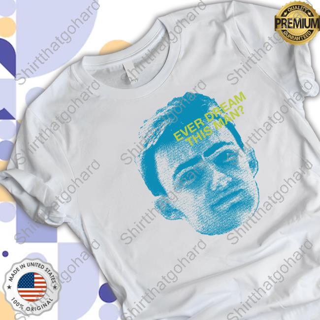 The Yard Merch Ever Dream This Man T Shirt
