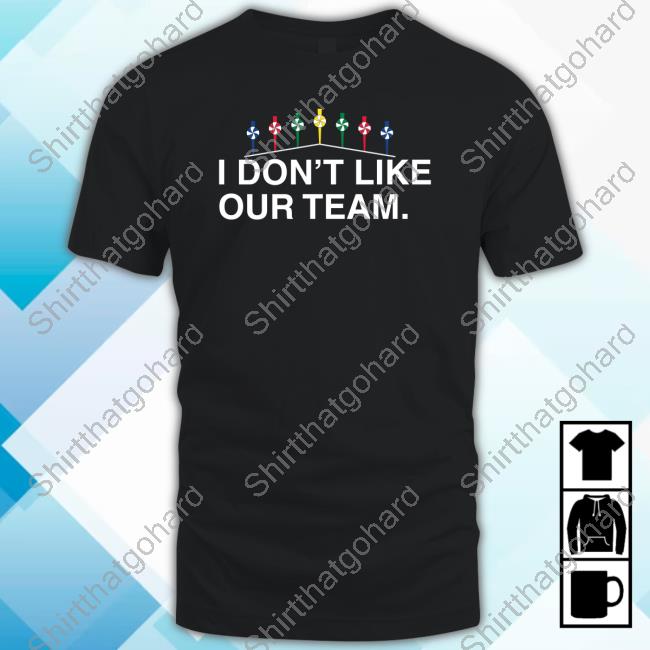Official Obvious Shirts I Don't Like Our Team Shirt