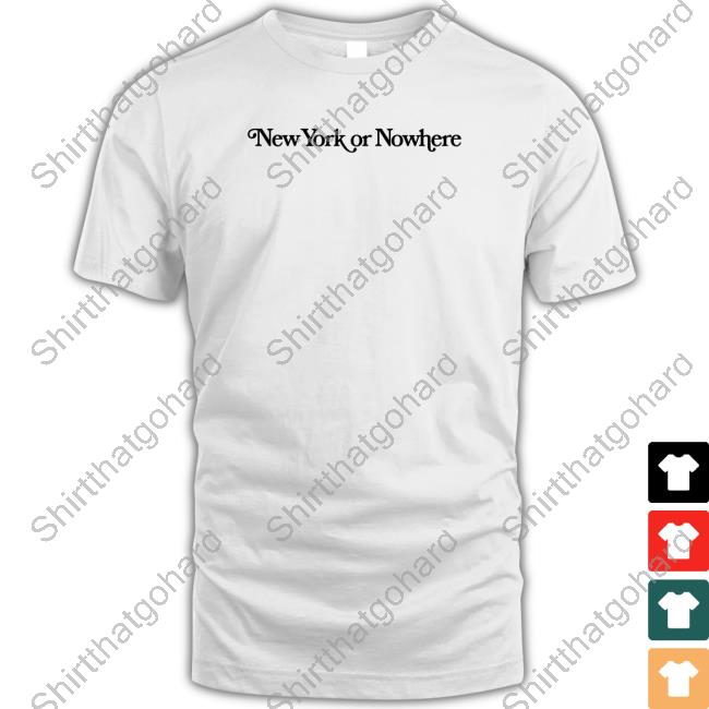 Official New York Or Nowhere Shirts