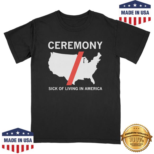 Official Ceremony Band Merch Ceremony Sick Of Living In America Tshirt