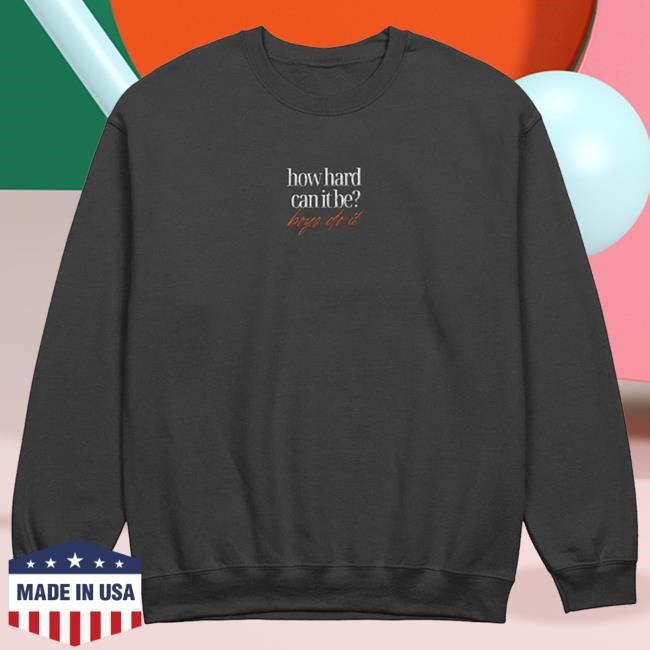 Official How Hard Can It Be Boys Do It Merch Classic Embroidered Crew Madsmitch