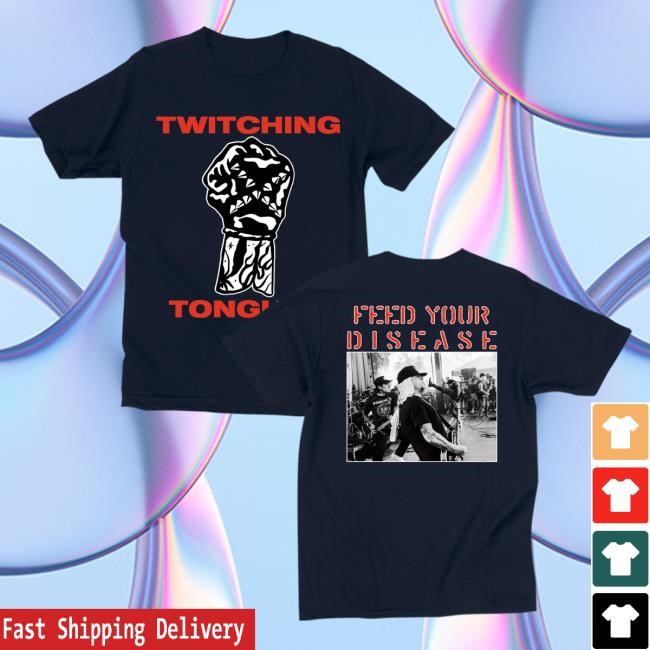 Twitching Tongues - Feed Your Disease New Shirt Closed Casket Activities Official Store