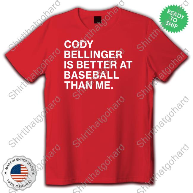 Cody Bellinger Is Better At Baseball Than Me Shirt