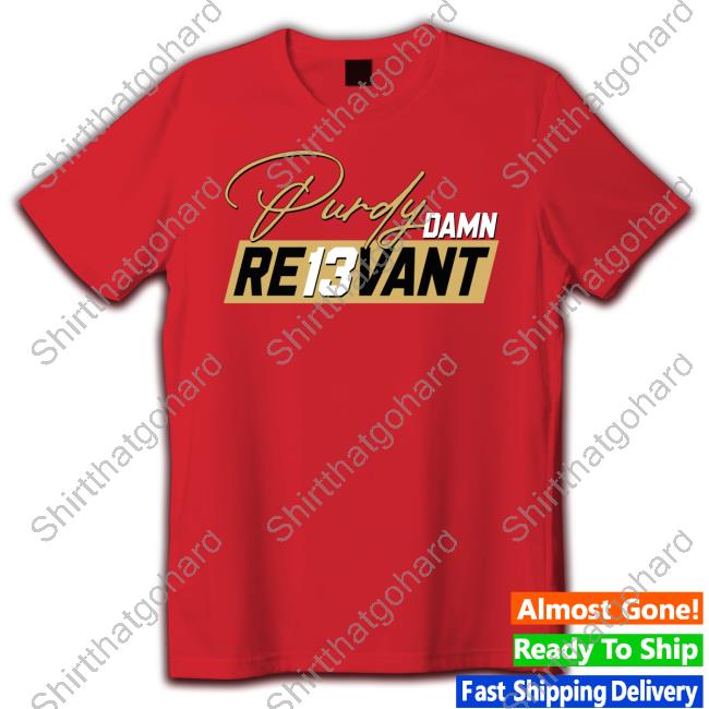 Purdy Damn Re13vant Shirts