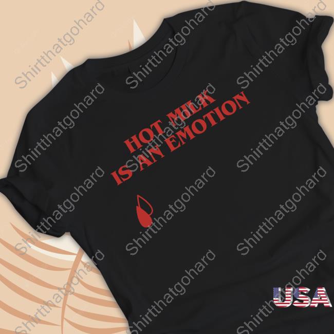 Official Hot Milk Is An Emotion Tee Shirt