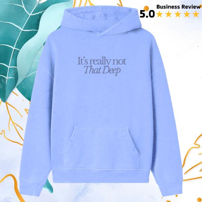 Official Sadie Crowell Merch It's Not That Deep Hooded Sweatshirt SadieCrowell