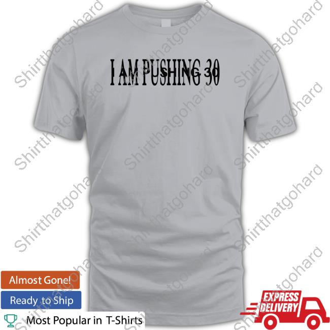 Official I Am Pushing 30 T-Shirt