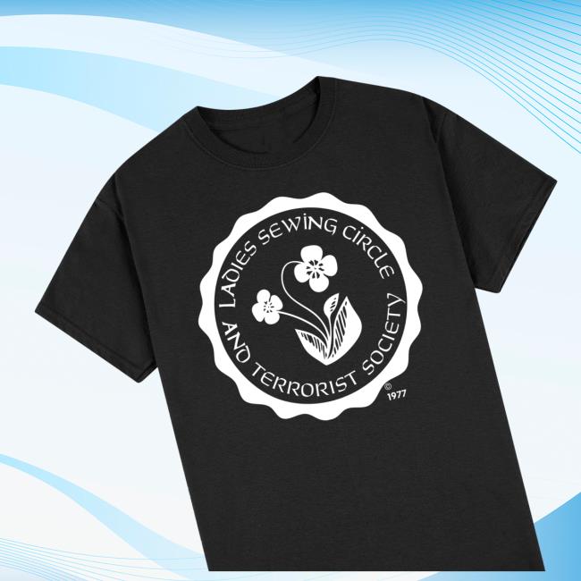 Ladies Sewing Circle and Terrorist Society Classic T Shirt