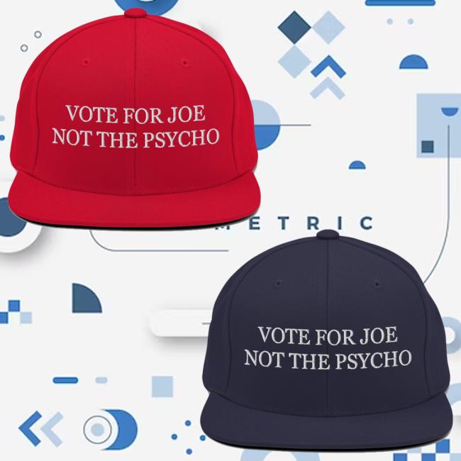 Vote For Joe, Not The Psycho Hat