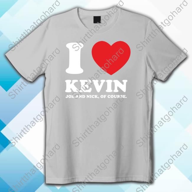 Official Jonas Brothers I Love Kevin Joe And Nick Of Course Shirt