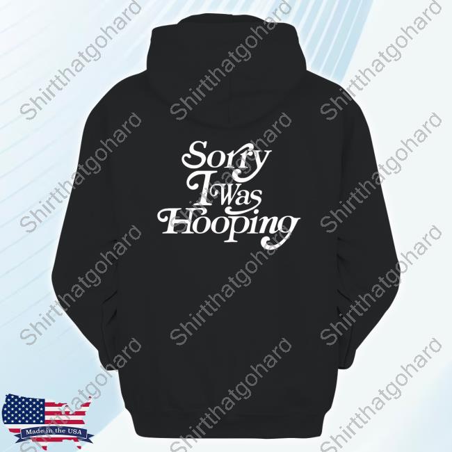 Trevor Booth Sorry I Was Hooping Shirt
