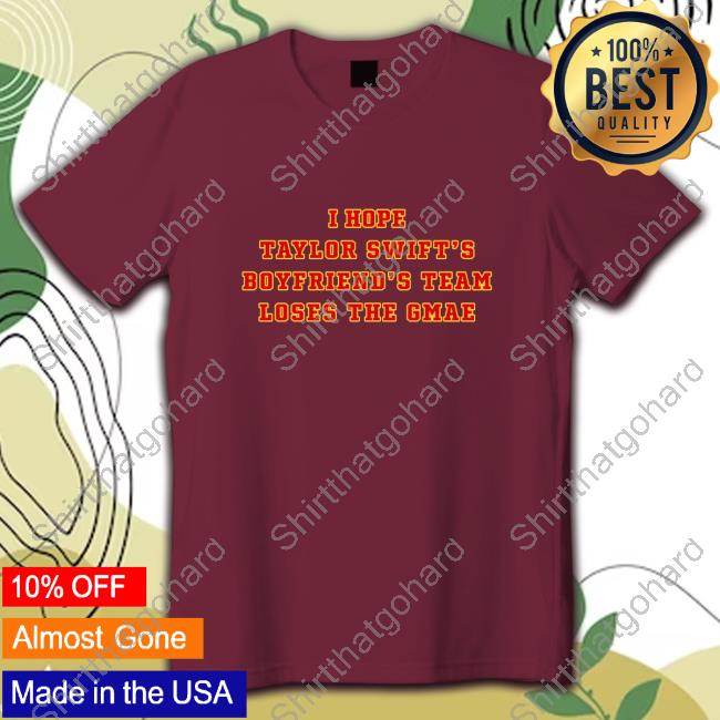 Official I Hope Taylor Swift's Boyfriend's Team Loser The Game Sweatshirt