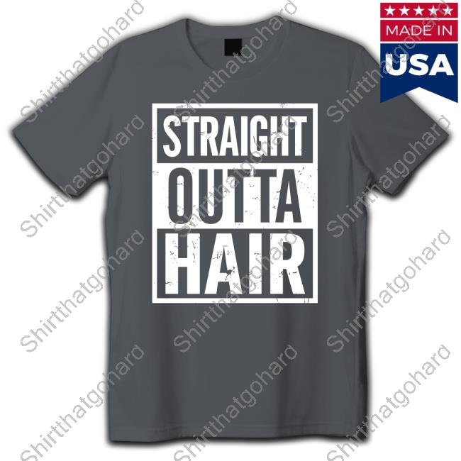 Official Straight Outta Hair Shirt