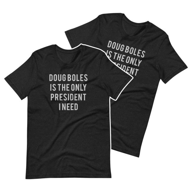 Doug Boles Is The Only President I Need Vintage Shirt