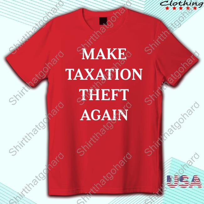 Official Make Taxation Theft Again Tshirt