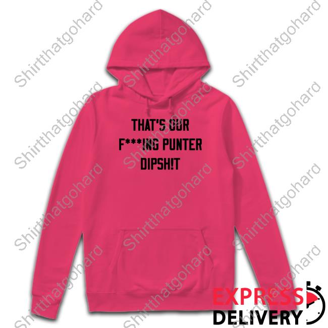 Official Ryan Stonehouse Shop That's Our Fucking Punter Dipshit Shirt