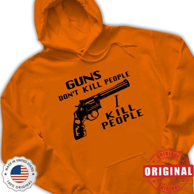 Guns Don't Kill People I Kill People Tee