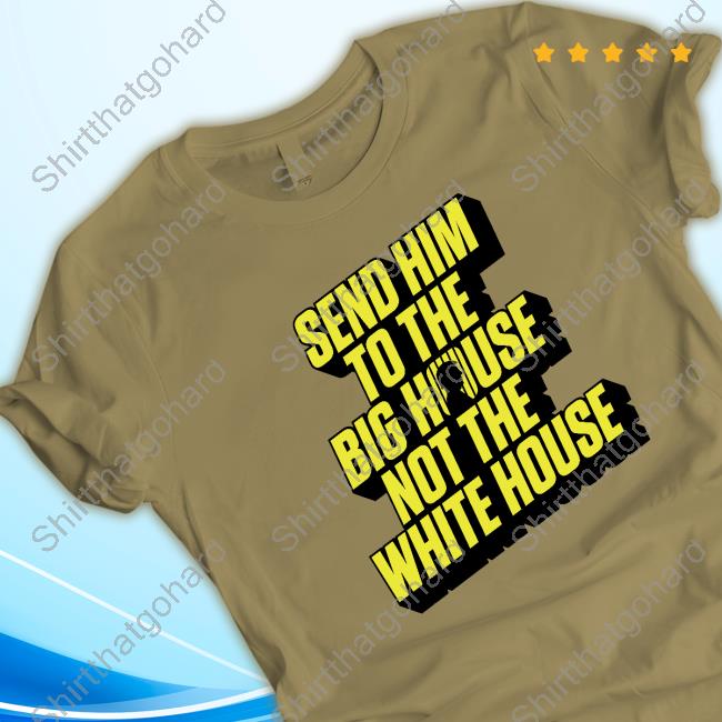 Send Him To The Big House Not The White House Pullover Shirt Meidastouch Merch Store | Donald Trump