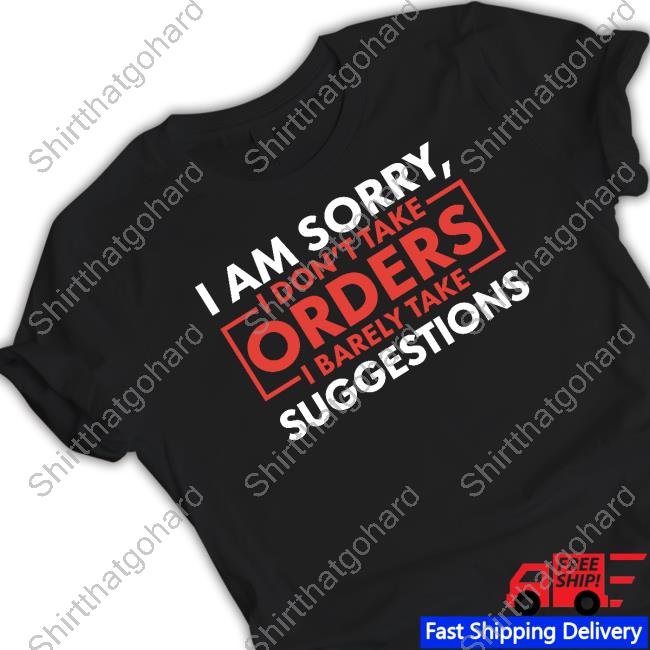 I Don't Take Orders I Barely Take Suggestions Tee Shirt