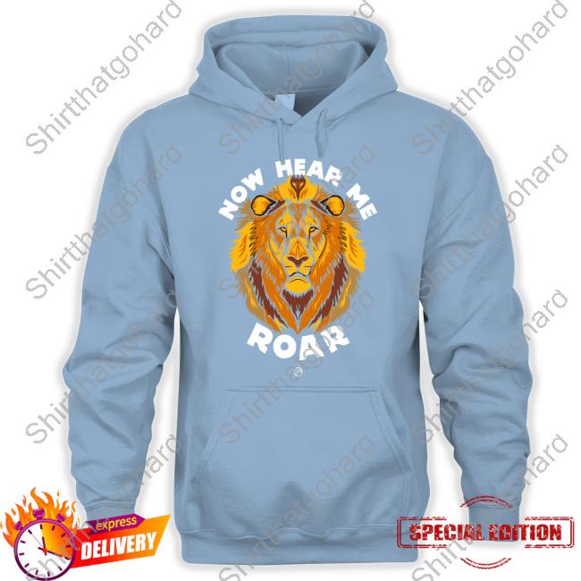 Against Trophy Hunting Store Now Hear Me Roar Shirt