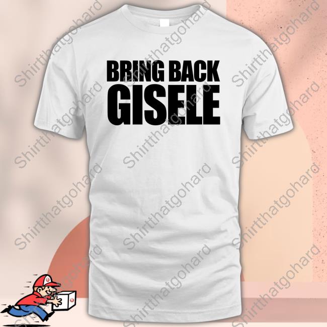 Official Bring Back Gisele Tee
