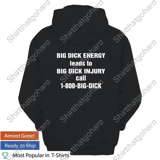 Big Dick Energy Leads To Big Dick Injury Call 1-800-Big-Dick Short Sleeve TShirt