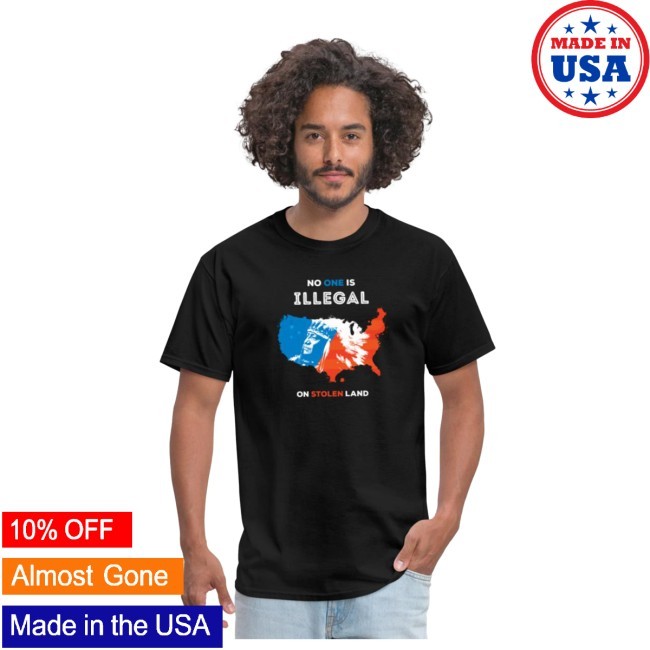 No One Is Illegal On Stolen Land On Men's Shirt