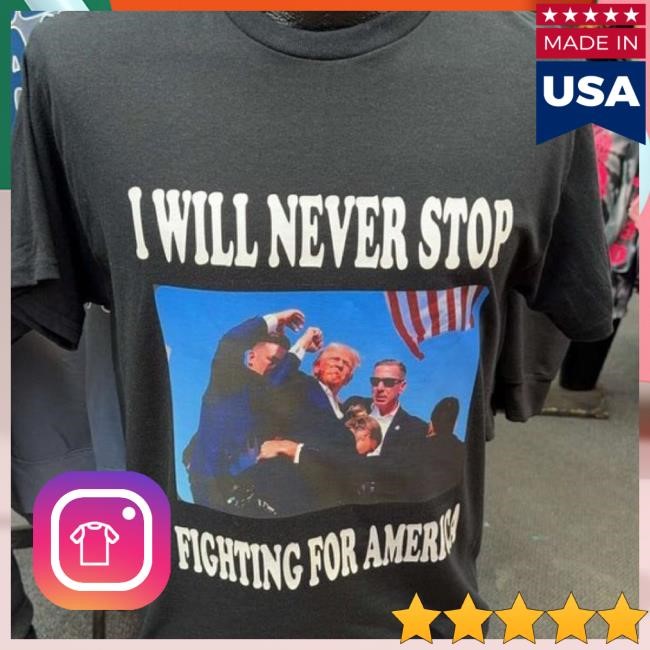 I Will Never Stop Fighting For America Short Sleeve Tee | Vote Donald Trump | USA Flag | Best Not Miss | Make America Great Again | Trump 2024