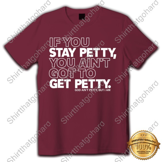If You Stay Betty, You Ain't To Get Got Betty New Shirt