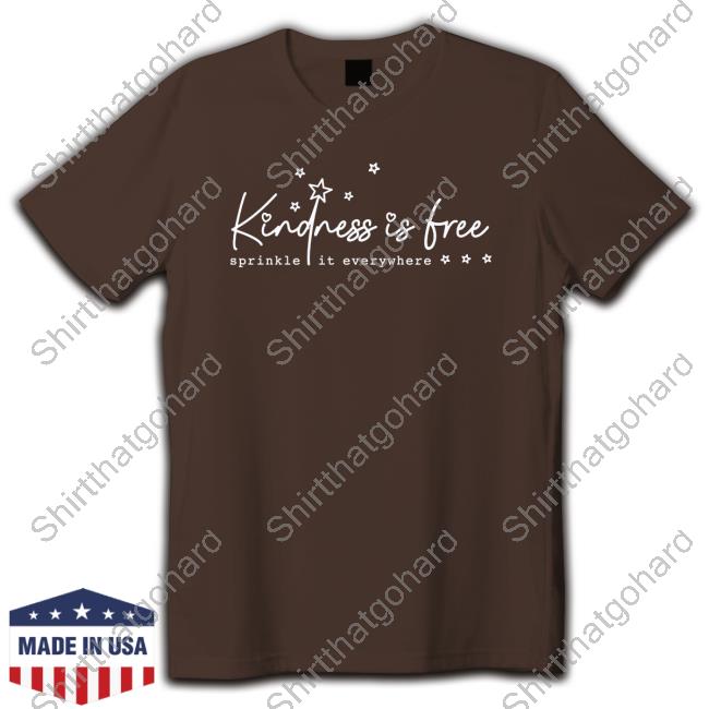 Official Kindness Is Free Sprinkle It Everywhere Tee Shirt